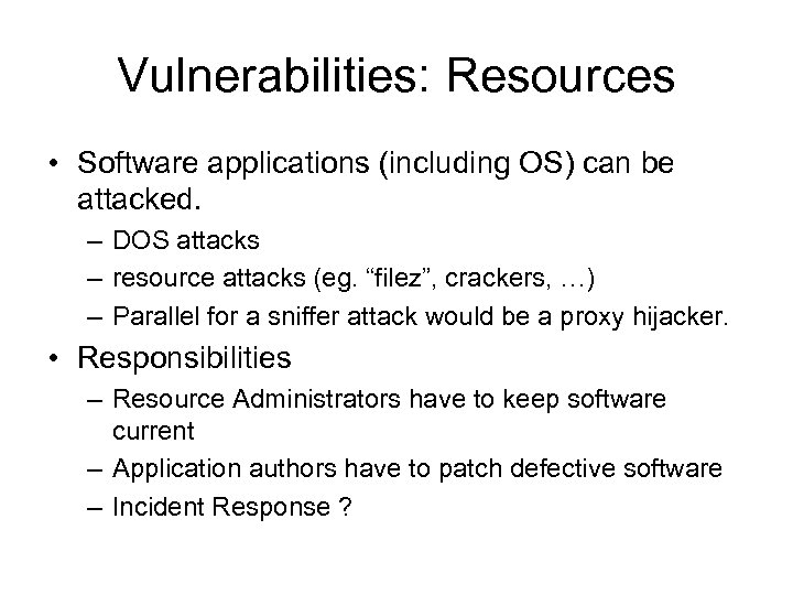 Vulnerabilities: Resources • Software applications (including OS) can be attacked. – DOS attacks –