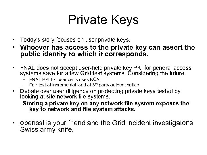 Private Keys • Today’s story focuses on user private keys. • Whoever has access