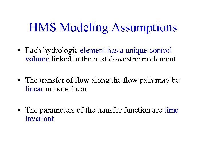 HMS Modeling Assumptions • Each hydrologic element has a unique control volume linked to
