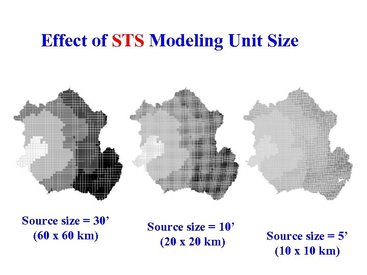 Effect of STS Modeling Unit Size Source size = 30’ (60 x 60 km)