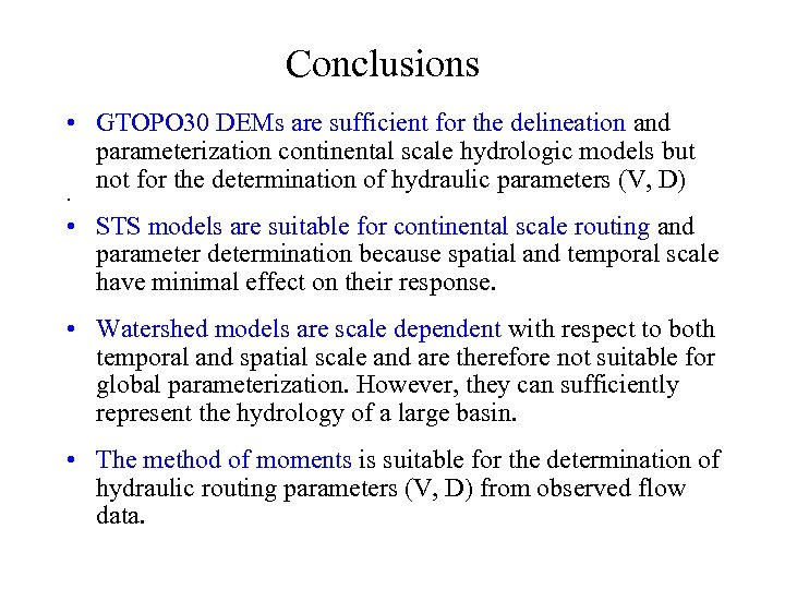 Conclusions • GTOPO 30 DEMs are sufficient for the delineation and parameterization continental scale