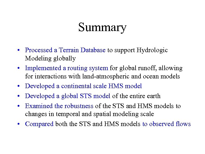 Summary • Processed a Terrain Database to support Hydrologic Modeling globally • Implemented a