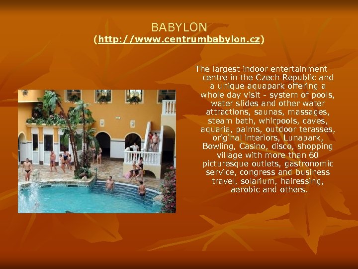 BABYLON (http: //www. centrumbabylon. cz) The largest indoor entertainment centre in the Czech Republic