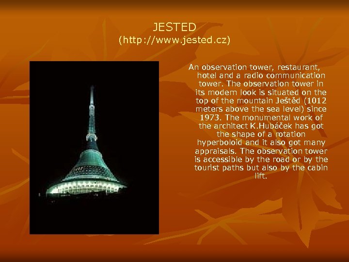 JESTED (http: //www. jested. cz) An observation tower, restaurant, hotel and a radio communication