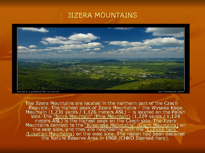 JIZERA MOUNTAINS The Jizera Mountains are located in the northern part of the Czech