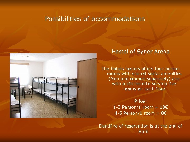 Possibilities of accommodations Hostel of Syner Arena The hotels hostels offers four-person rooms with
