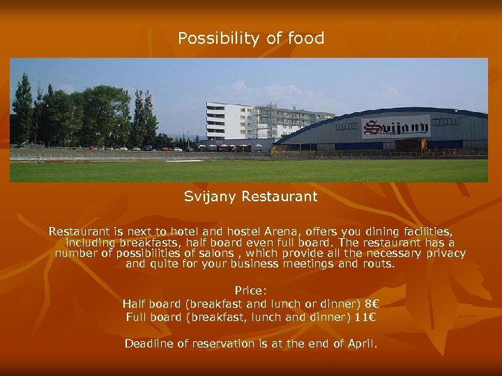 Possibility of food Svijany Restaurant is next to hotel and hostel Arena, offers you