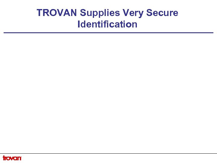 TROVAN Supplies Very Secure Identification 