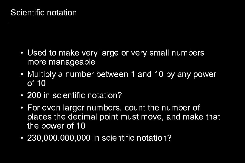 Scientific notation • Used to make very large or very small numbers more manageable