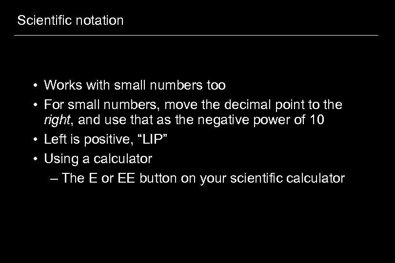 Scientific notation • Works with small numbers too • For small numbers, move the
