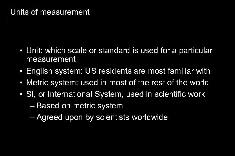 Units of measurement • Unit: which scale or standard is used for a particular