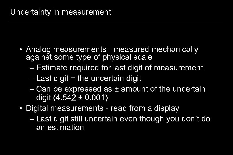 Uncertainty in measurement • Analog measurements - measured mechanically against some type of physical