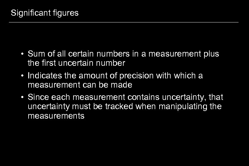 Significant figures • Sum of all certain numbers in a measurement plus the first