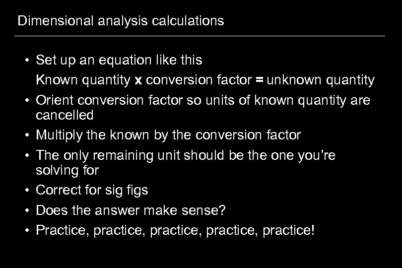 Dimensional analysis calculations • Set up an equation like this Known quantity x conversion