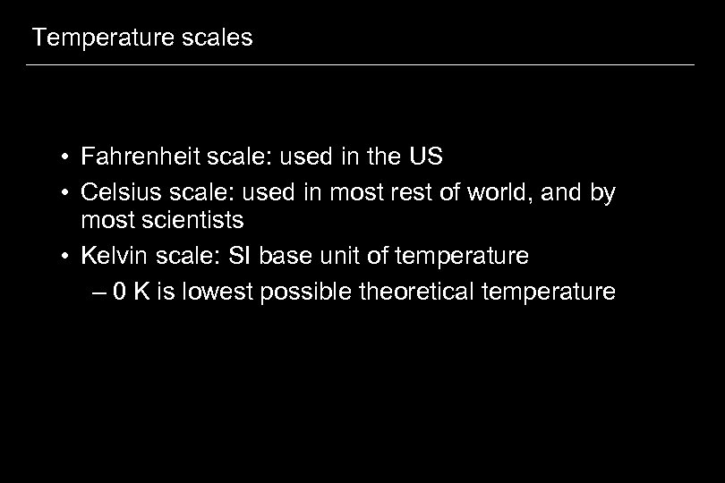 Temperature scales • Fahrenheit scale: used in the US • Celsius scale: used in
