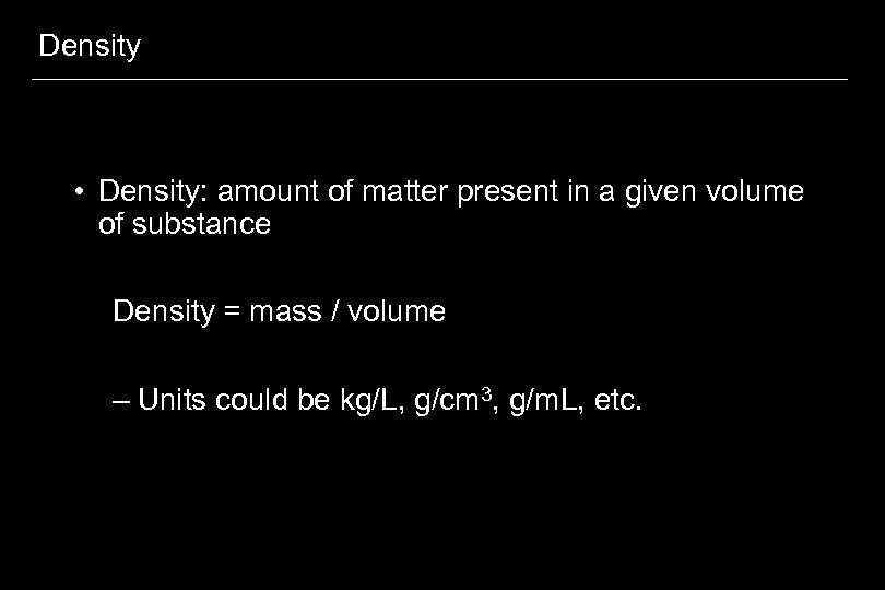 Density • Density: amount of matter present in a given volume of substance Density