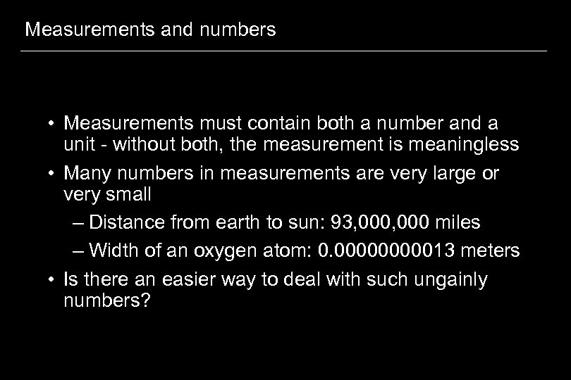 Measurements and numbers • Measurements must contain both a number and a unit -