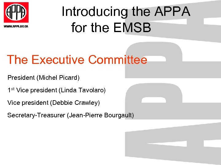 Introducing the APPA for the EMSB The Executive Committee President (Michel Picard) 1 st