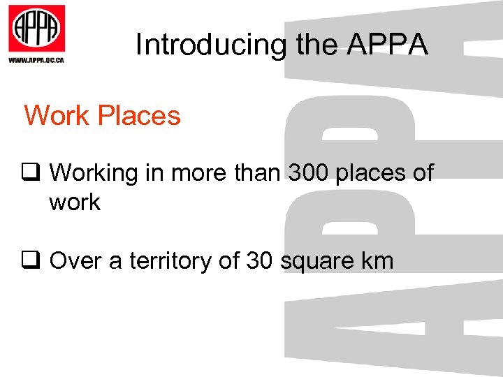 Introducing the APPA Work Places q Working in more than 300 places of work