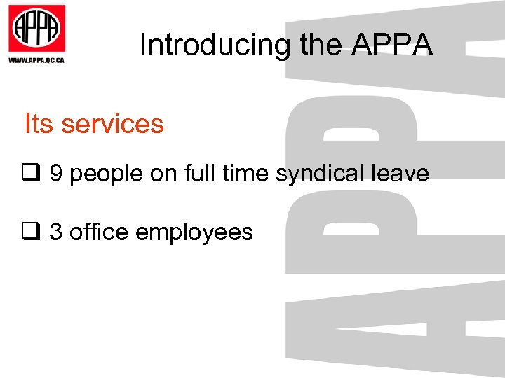 Introducing the APPA Its services q 9 people on full time syndical leave q