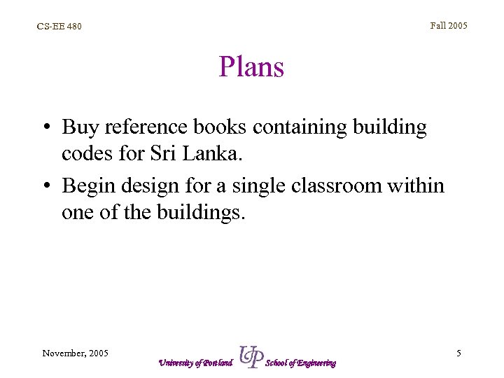 Fall 2005 CS-EE 480 Plans • Buy reference books containing building codes for Sri