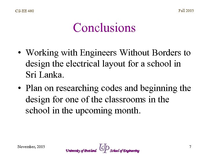 Fall 2005 CS-EE 480 Conclusions • Working with Engineers Without Borders to design the