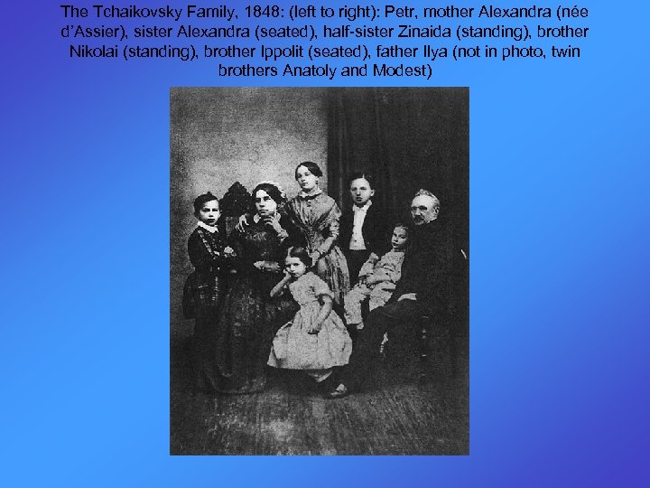 The Tchaikovsky Family, 1848: (left to right): Petr, mother Alexandra (née d’Assier), sister Alexandra