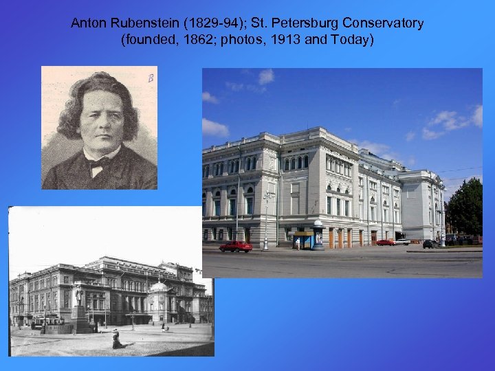 Anton Rubenstein (1829 -94); St. Petersburg Conservatory (founded, 1862; photos, 1913 and Today) 