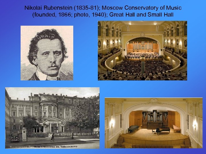 Nikolai Rubenstein (1835 -81); Moscow Conservatory of Music (founded, 1866; photo, 1940); Great Hall