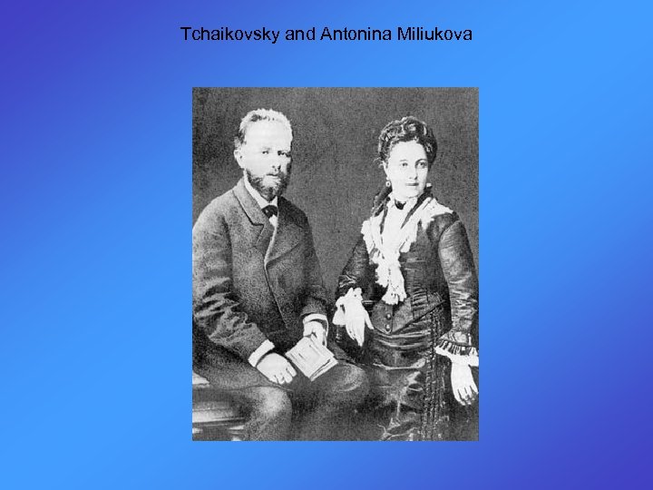 Tchaikovsky and Antonina Miliukova 