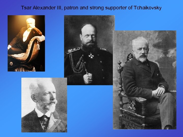 Tsar Alexander III, patron and strong supporter of Tchaikovsky 