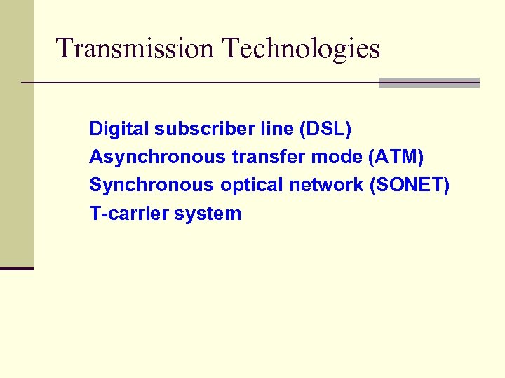 Transmission Technologies Digital subscriber line (DSL) Asynchronous transfer mode (ATM) Synchronous optical network (SONET)