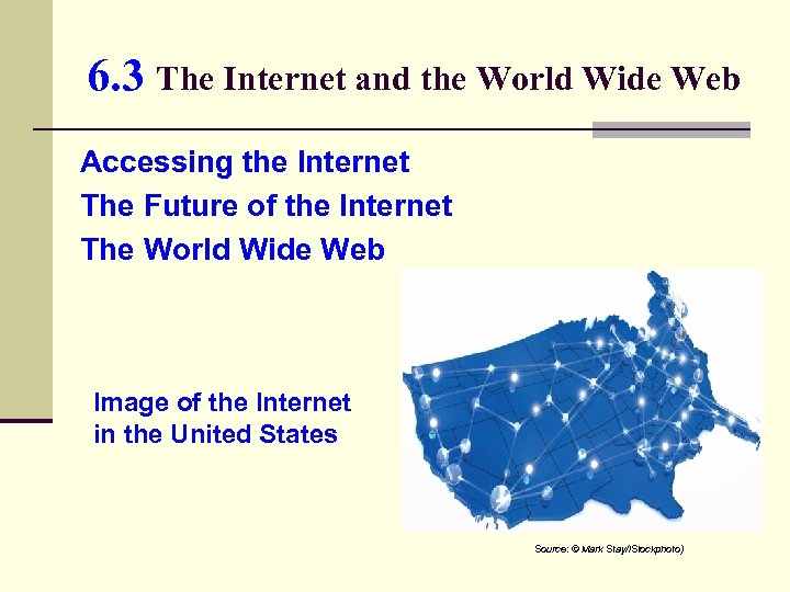 6. 3 The Internet and the World Wide Web Accessing the Internet The Future