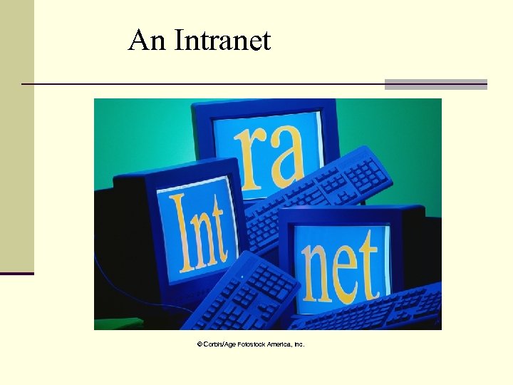 An Intranet © Corbis/Age Fotostock America, Inc. 