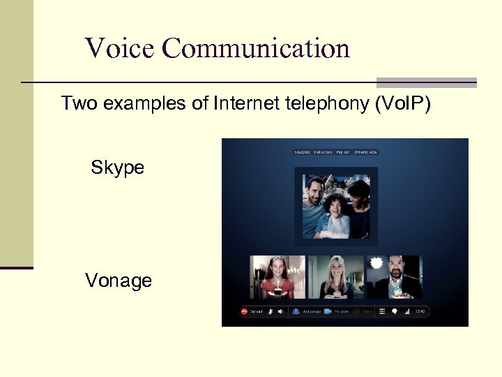 Voice Communication Two examples of Internet telephony (Vo. IP) Skype Vonage 