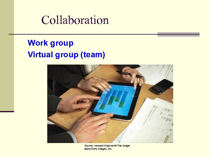 Collaboration Work group Virtual group (team) Source: Howard Kingsnorth/The Image Bank/Getty Images, Inc. 
