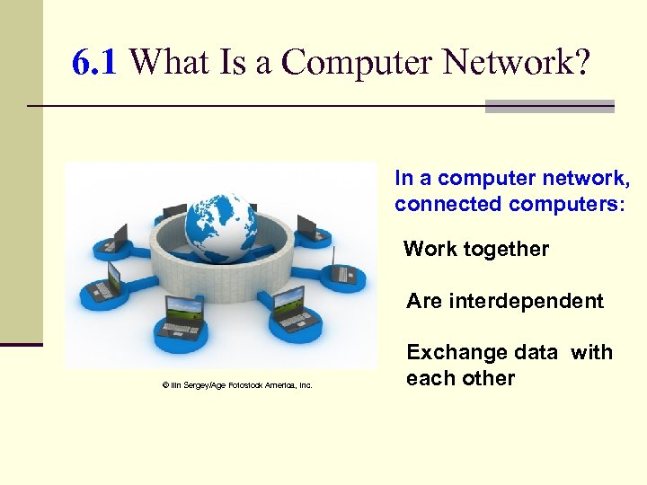 6. 1 What Is a Computer Network? In a computer network, connected computers: Work