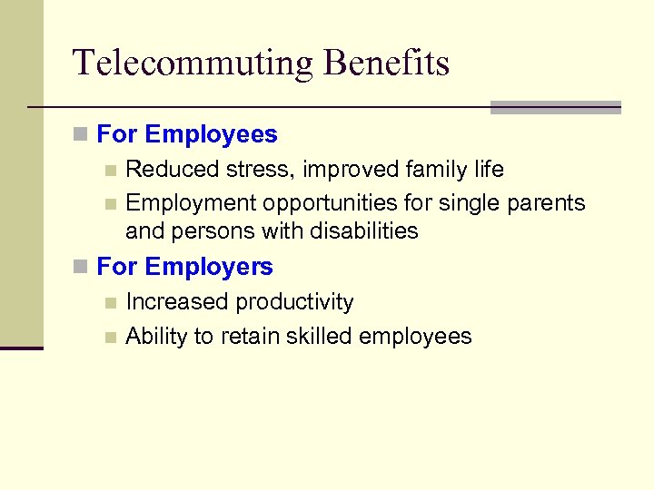 Telecommuting Benefits n For Employees n Reduced stress, improved family life n Employment opportunities
