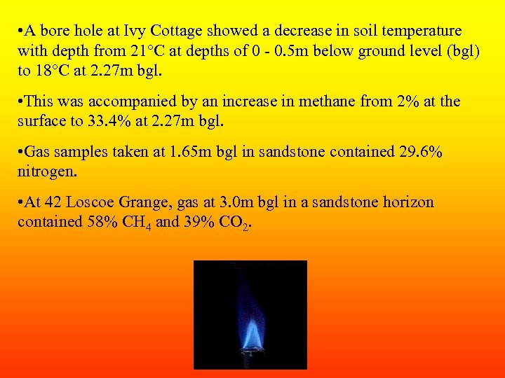  • A bore hole at Ivy Cottage showed a decrease in soil temperature