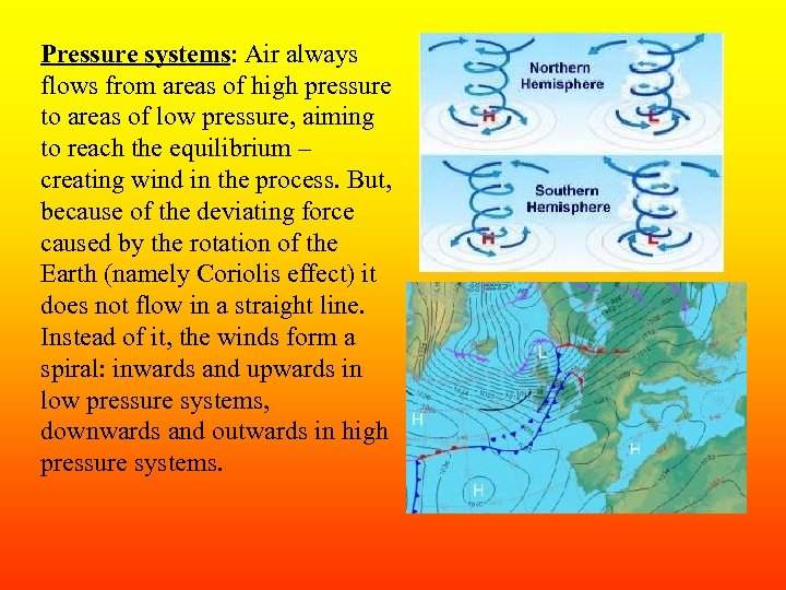 Pressure systems: Air always flows from areas of high pressure to areas of low