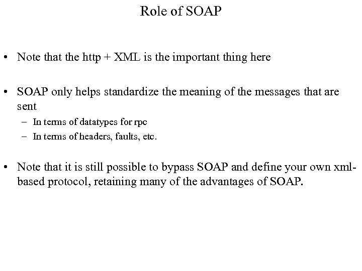 Role of SOAP • Note that the http + XML is the important thing