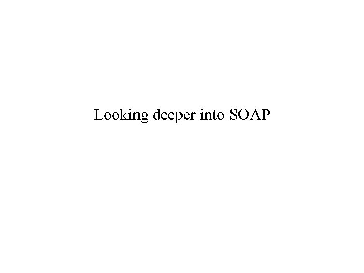 Looking deeper into SOAP 