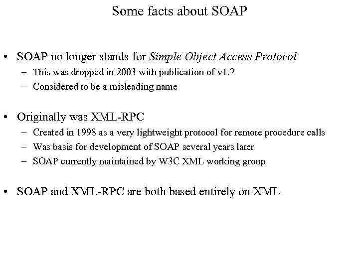 Some facts about SOAP • SOAP no longer stands for Simple Object Access Protocol