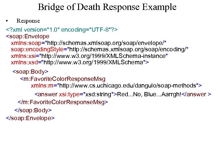 Bridge of Death Response Example • Response <? xml version="1. 0" encoding="UTF-8"? > <soap: