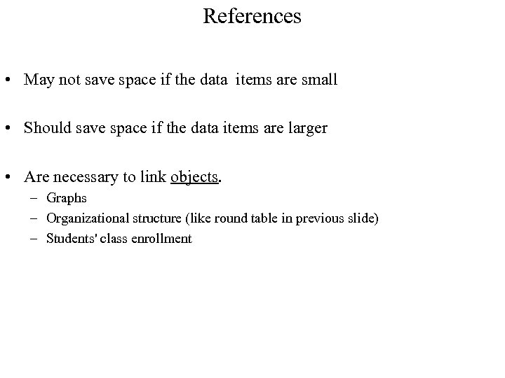 References • May not save space if the data items are small • Should