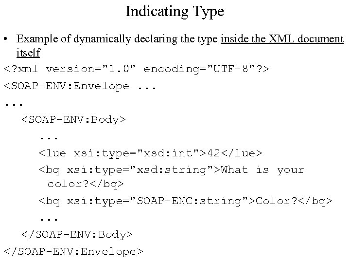 Indicating Type • Example of dynamically declaring the type inside the XML document itself