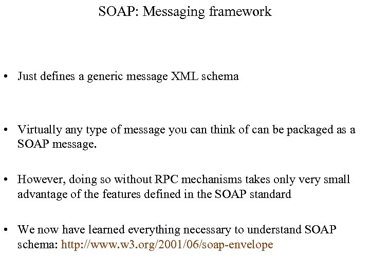 SOAP: Messaging framework • Just defines a generic message XML schema • Virtually any