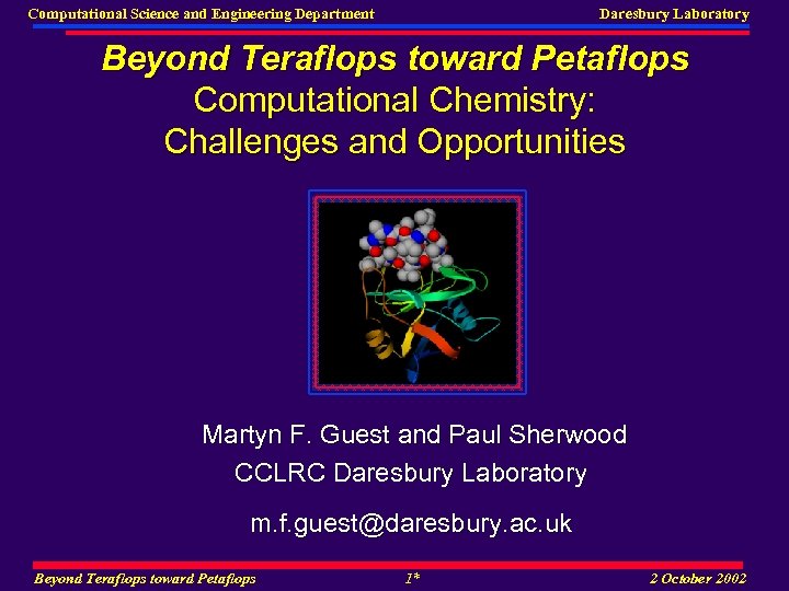 Computational Science and Engineering Department Daresbury Laboratory Beyond Teraflops toward Petaflops Computational Chemistry: Challenges