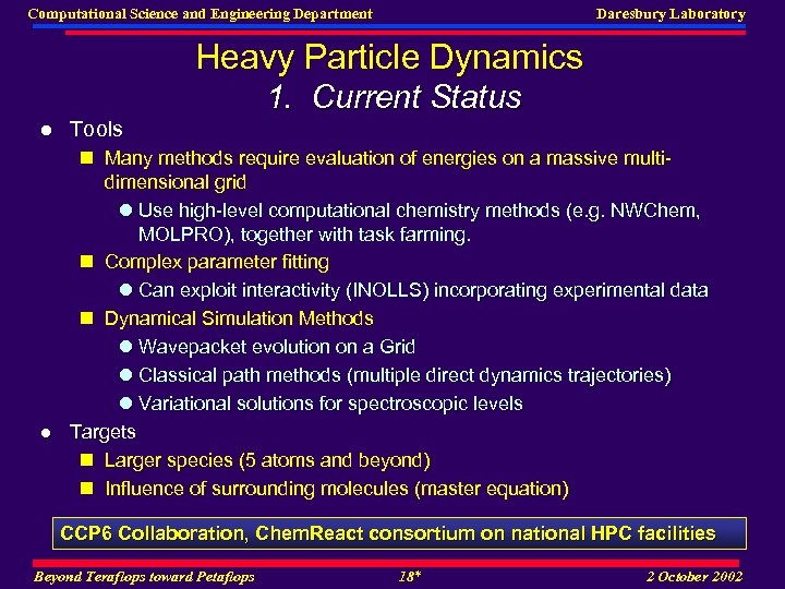 Computational Science and Engineering Department Daresbury Laboratory Heavy Particle Dynamics 1. Current Status l
