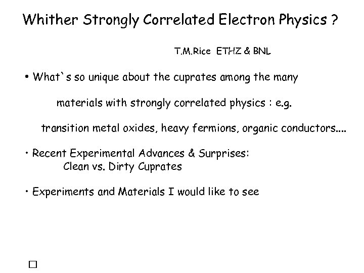 Whither Strongly Correlated Electron Physics ? T. M. Rice ETHZ & BNL • What`s